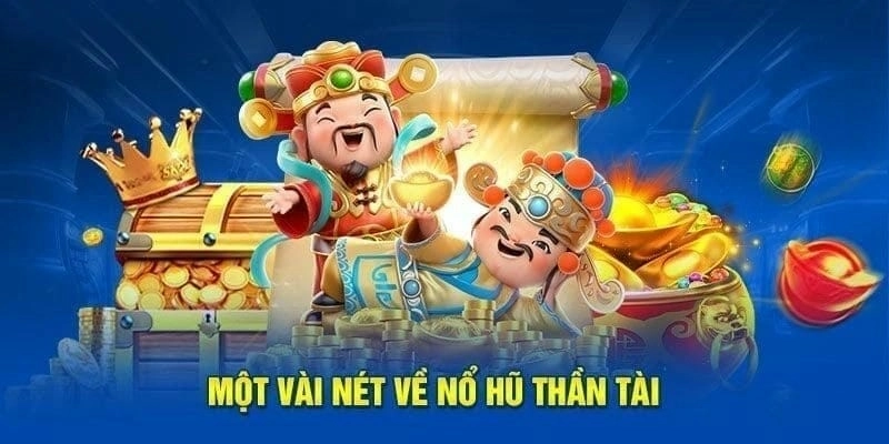 Khám phá siêu phẩm nổ hũ Thần Tài